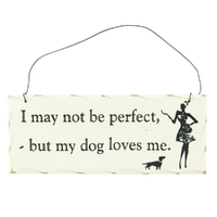 Home Decor Hanging Sign I May Not Be Perfect But My Dog Loves Me Design