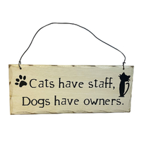 Home Decor Hanging Sign For Pet Lovers Cats Have Staff Dogs Have Owners Design