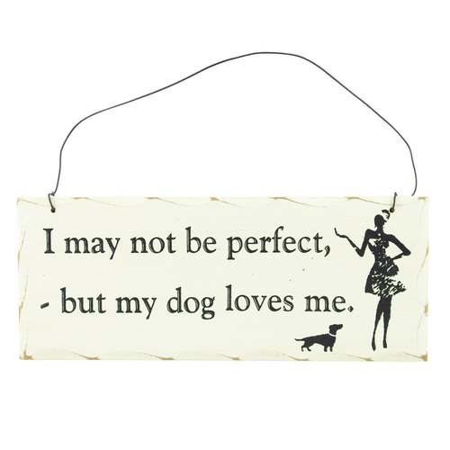 Home Decor Hanging Sign I May Not Be Perfect But My Dog Loves Me Design